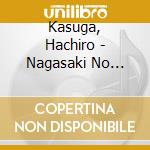 Kasuga, Hachiro - Nagasaki No Hito/Yama No Tsurihashi/Nagaragawa Ryojou cd