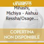 Mihashi, Michiya - Aishuu Ressha/Osage To Hana To Jizou San To/Tassha De Na cd
