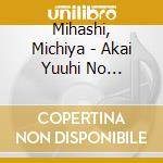 Mihashi, Michiya - Akai Yuuhi No Furusato/Ippon Gatana Dohyouiri/Hoshikuzu No Machi cd