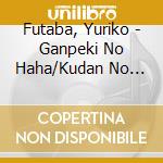 Futaba, Yuriko - Ganpeki No Haha/Kudan No Haha/Haha Ruten cd