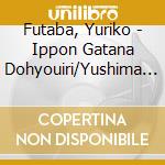 Futaba, Yuriko - Ippon Gatana Dohyouiri/Yushima No Shiraume/Kantou Ippon Jime cd musicale di Futaba, Yuriko
