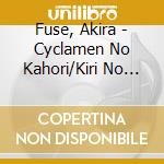 Fuse, Akira - Cyclamen No Kahori/Kiri No Mashuuko/Sotto Oyasumi cd
