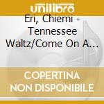 Eri, Chiemi - Tennessee Waltz/Come On A My House/Over The Rainbow cd
