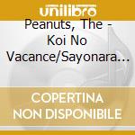 Peanuts, The - Koi No Vacance/Sayonara Ha Totsuzen Ni/Osaka No Onna cd musicale di Peanuts, The