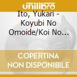 Ito, Yukari - Koyubi No Omoide/Koi No Shizuku/Shiranakattano cd musicale di Ito, Yukari