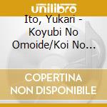 Ito, Yukari - Koyubi No Omoide/Koi No Shizuku/Shiranakattano cd