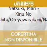 Natsuki, Mari - Kinu No Kutsushita/Oteyawarakani/Natsu No Sei Kashira cd