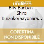 Billy Banban - Shiroi Buranko/Sayonara Wo Surutameni/Ai No Okurimono cd