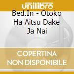 Bed.In - Otoko Ha Aitsu Dake Ja Nai cd