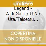 Legend - A.Ri.Ga.To.U.No Uta/Taisetsu Na Anata He cd