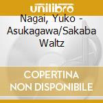 Nagai, Yuko - Asukagawa/Sakaba Waltz cd