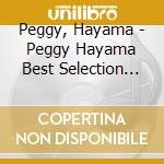 Peggy, Hayama - Peggy Hayama Best Selection 2017 cd musicale di Peggy, Hayama