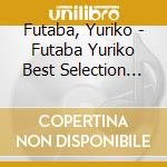 Futaba, Yuriko - Futaba Yuriko Best Selection 2017 cd
