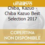 Chiba, Kazuo - Chiba Kazuo Best Selection 2017 cd
