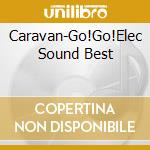Caravan-Go!Go!Elec Sound Best cd