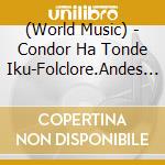 (World Music) - Condor Ha Tonde Iku-Folclore.Andes No Hibiki- Best cd
