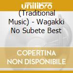 (Traditional Music) - Wagakki No Subete Best cd musicale di (Traditional Music)