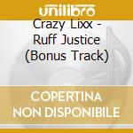 Crazy Lixx - Ruff Justice (Bonus Track) cd musicale di Crazy Lixx