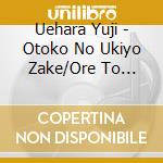 Uehara Yuji - Otoko No Ukiyo Zake/Ore To Futari No Kizuna Zake/Nangoku Furusato Ondo cd