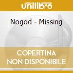 Nogod - Missing cd musicale di Nogod