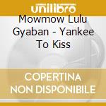 Mowmow Lulu Gyaban - Yankee To Kiss cd