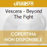 Vescera - Beyond The Fight cd musicale di Vescera
