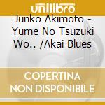 Junko Akimoto - Yume No Tsuzuki Wo.. /Akai Blues cd
