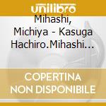 Mihashi, Michiya - Kasuga Hachiro.Mihashi Michiya Funamura Toru Wo Utau cd