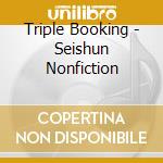 Triple Booking - Seishun Nonfiction cd musicale di Triple Booking