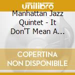 Manhattan Jazz Quintet - It Don'T Mean A Thing (If It Ain'T Got That Swing) cd musicale di Manhattan Jazz Quintet