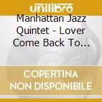 Manhattan Jazz Quintet - Lover Come Back To Me cd musicale di Manhattan Jazz Quintet