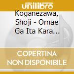 Koganezawa, Shoji - Omae Ga Ita Kara Ore Ga Iru/Akai Pierce cd