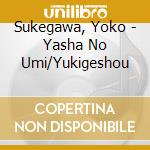 Sukegawa, Yoko - Yasha No Umi/Yukigeshou cd