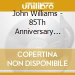 John Williams - 85Th Anniversary Collection cd
