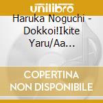 Haruka Noguchi - Dokkoi!Ikite Yaru/Aa Yoshitsune cd