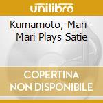 Kumamoto, Mari - Mari Plays Satie cd