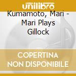 Kumamoto, Mari - Mari Plays Gillock cd