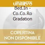 Bed.In - Co.Co.Ro Gradation cd musicale di Bed.In