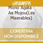 Morio Agata - Aa Mujou(Les Miserables) cd musicale di Agata, Morio
