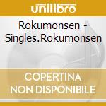 Rokumonsen - Singles.Rokumonsen cd