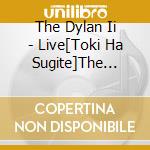 The Dylan Ii - Live[Toki Ha Sugite]The Dylan 2 Last Concert cd
