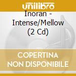 Inoran - Intense/Mellow (2 Cd) cd