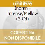 Inoran - Intense/Mellow (3 Cd) cd