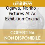 Ogawa, Noriko - Pictures At An Exhibition:Original cd