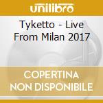 Tyketto - Live From Milan 2017 cd musicale di Tyketto