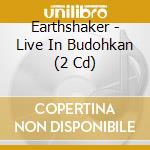 Earthshaker - Live In Budohkan (2 Cd) cd musicale di Earthshaker