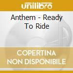 Anthem - Ready To Ride cd musicale di Anthem