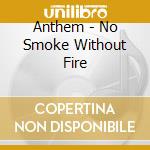 Anthem - No Smoke Without Fire cd musicale di Anthem