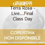 Terra Rosa - Live...Final Class Day cd musicale di Terra Rosa