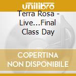 Terra Rosa - Live...Final Class Day cd